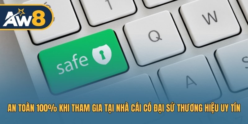 An toàn 100% khi tham gia tại nhà cái có đại sứ thương hiệu uy tín