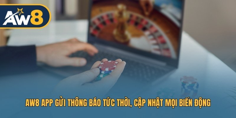 AW8 app gửi thông báo tức thời, cập nhật mọi biến động AW8 app gửi thông báo tức thời, cập nhật mọi biến động