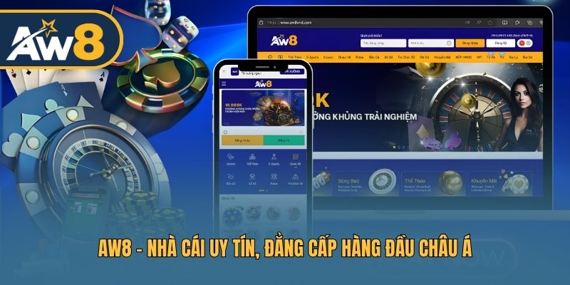 AW8 - Nhà cái uy tín, đẳng cấp hàng đầu Châu Á