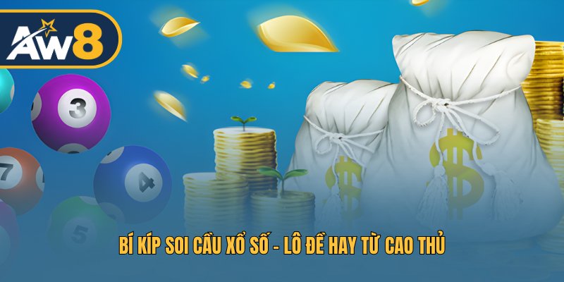 Bí kíp soi cầu Xổ số - Lô đề hay từ cao thủ