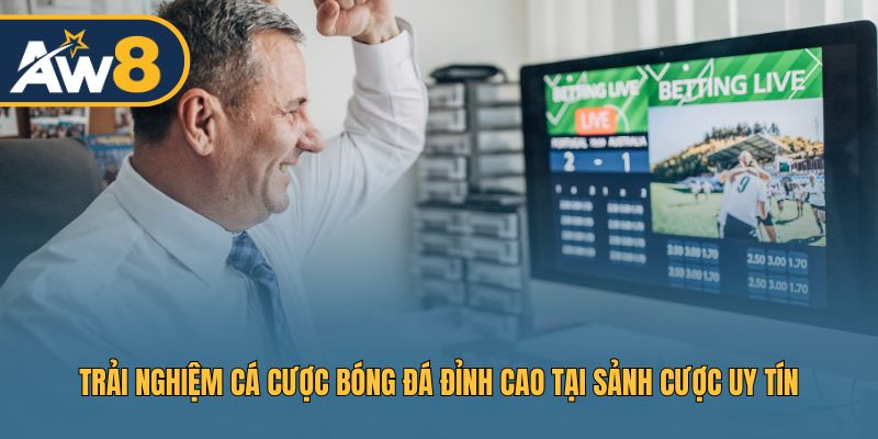 Trải nghiệm cá cược bóng đá đỉnh cao tại sảnh cược uy tín