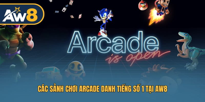 Các sảnh chơi ARCADE danh tiếng số 1 tại AW8 Các sảnh chơi ARCADE danh tiếng số 1 tại AW8