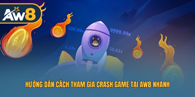 Hướng dẫn cách tham gia Crash Game tại AW8 nhanh