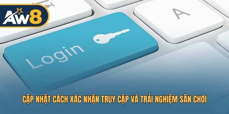 Cập nhật cách xác nhận truy cập và trải nghiệm sân chơi Cập nhật cách xác nhận truy cập và trải nghiệm sân chơi