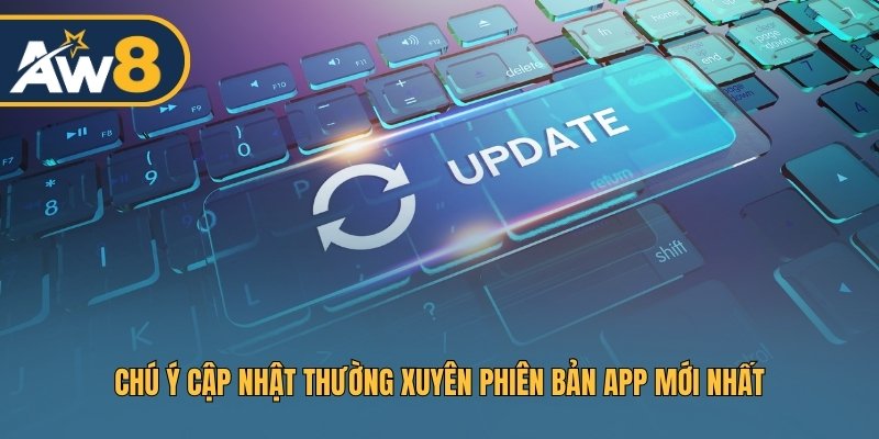Chú ý cập nhật thường xuyên phiên bản app mới nhất