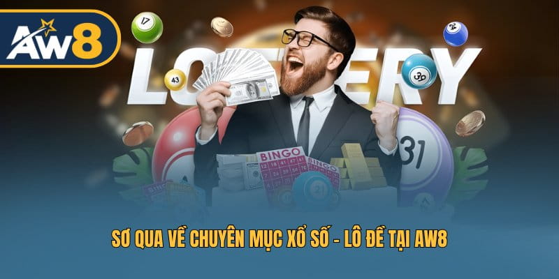 Sơ qua về chuyên mục Xổ số - Lô đề tại AW8