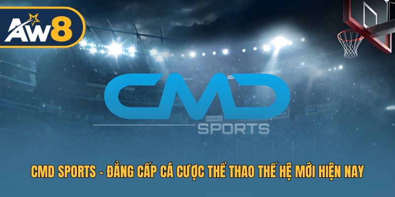 CMD Sports - Nền Tảng Cược Thể Thao Hiện Đại