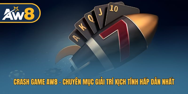 Crash Game AW8 – Thử Thách Phản Xạ Và Chiến Lược