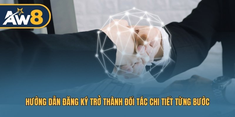 Đăng ký trở thành đại lý AW8 theo quy trình chuẩn