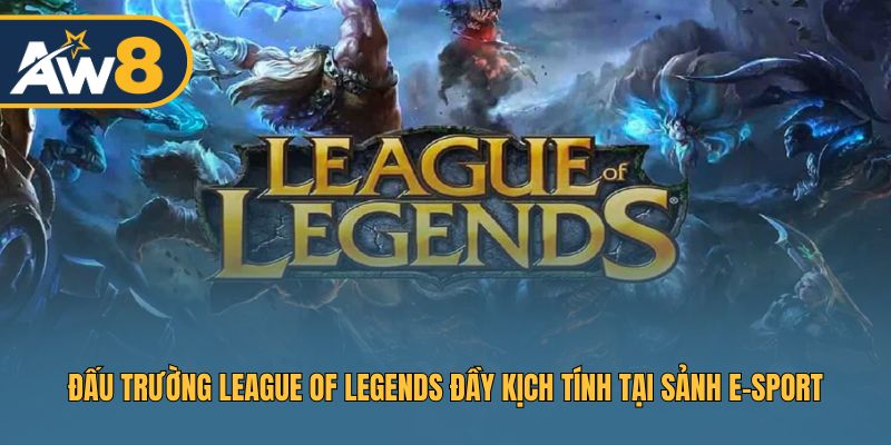 Trải nghiệm cá cược League of Legends đỉnh cao
