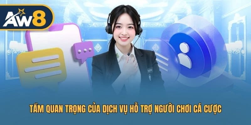 Dịch vụ hỗ trợ – Yếu tố tạo nên uy tín nhà cái AW8