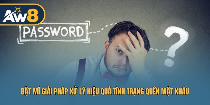 Bật mí giải pháp xử lý hiệu quả tình trạng quên mật khẩu Bật mí giải pháp xử lý hiệu quả tình trạng quên mật khẩu