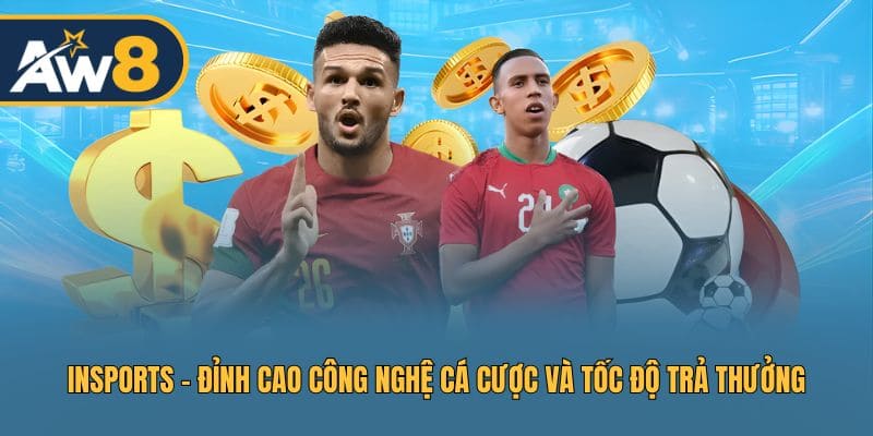 INSPORTS - Nền Tảng Cá Cược Thông Minh, Chốt Lệnh Tức Thì