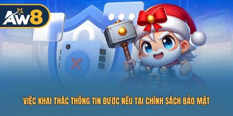 Việc khai thác thông tin được nêu tại chính sách bảo mật