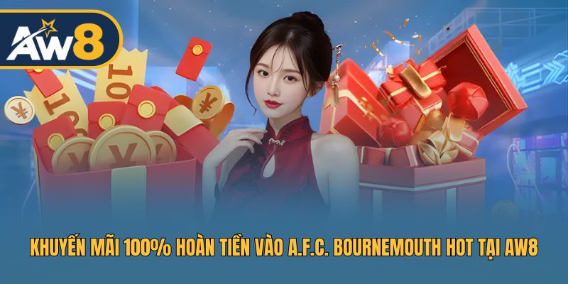 Nhận Ngay 100% Hoàn Tiền A.F.C. Bournemouth Ở AW8