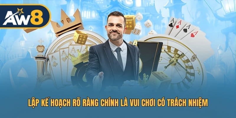 Lập kế hoạch rõ ràng chính là vui chơi có trách nhiệm