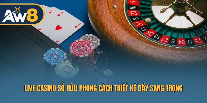Live casino sở hữu phong cách thiết kế đầy sang trọng