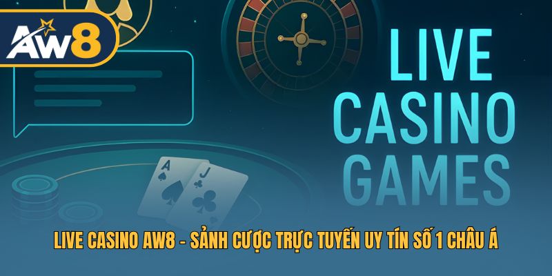 Live Casino AW8 – Đỉnh Cao Trải Nghiệm Casino Online