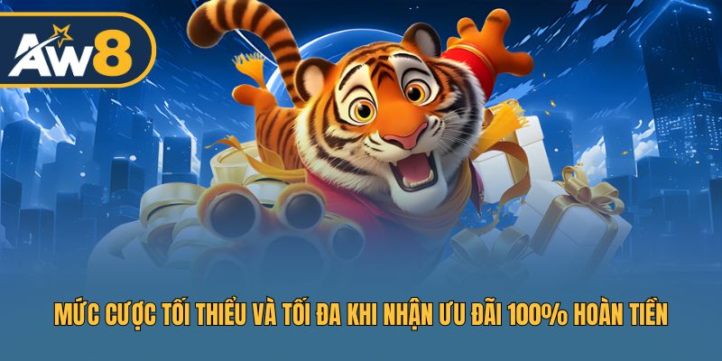 Mức cược tối thiểu và tối đa khi nhận ưu đãi 100% hoàn tiền