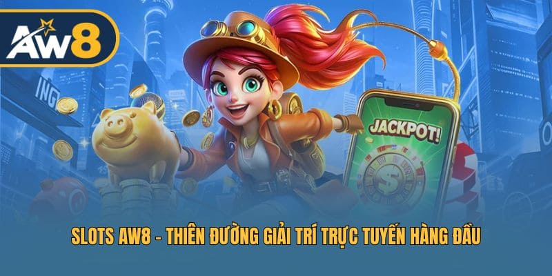 Slots AW8 mang đến kho game phong phú Slots AW8 mang đến kho game phong phú
