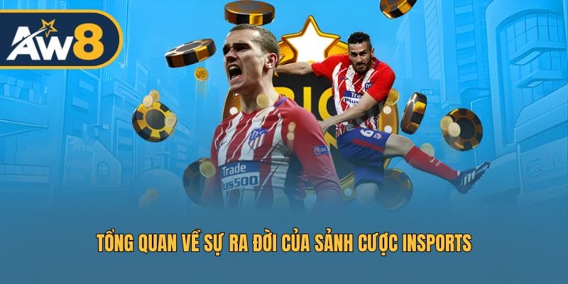Khám phá nguồn gốc ra đời của nền tảng INSPORTS