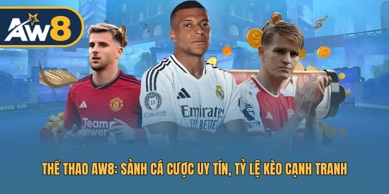 Thể Thao AW8 – Cập Nhật Kèo Nhanh, Cược Mượt Mà
