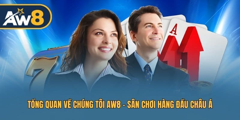 Toàn cảnh về chúng tôi AW8 – Hệ sinh thái giải trí dẫn đầu