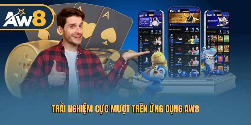 Trải nghiệm cực mượt trên ứng dụng AW8