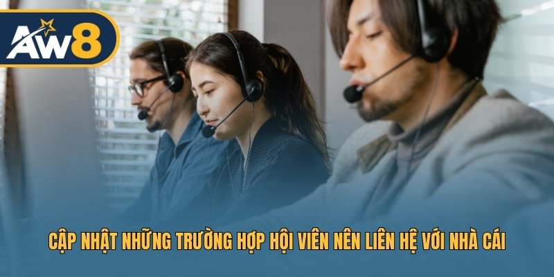Cập nhật những trường hợp hội viên nên liên hệ với nhà cái