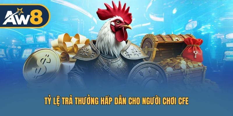 Mức hoàn trả cao dành cho người chơi CFE