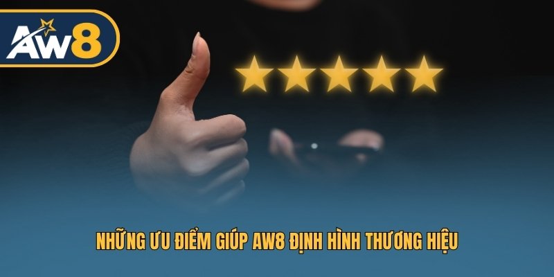 Những ưu điểm giúp AW8 định hình thương hiệu