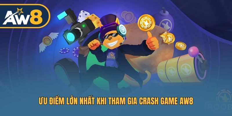 Ưu điểm lớn nhất khi tham gia Crash Game AW8