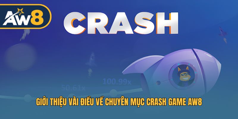Giới thiệu vài điều về chuyên mục Crash Game AW8