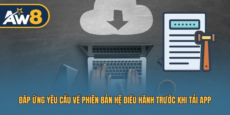 Đáp ứng yêu cầu về phiên bản hệ điều hành trước khi tải app