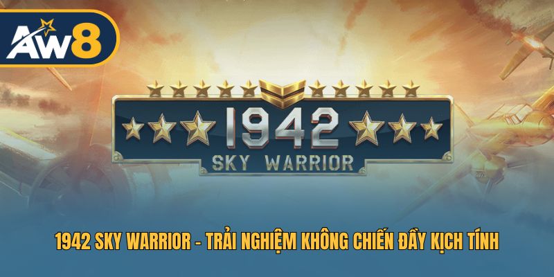 1942 Sky Warrior – Hành Trình Làm Phi Công Và Thưởng Lớn
