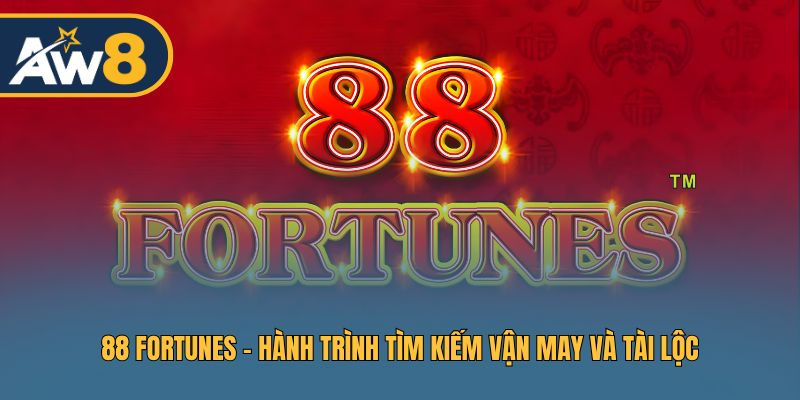 88 Fortunes – Nổ Hũ Hấp Dẫn Với Vận May Cùng Kho Báu Hấp Dẫn