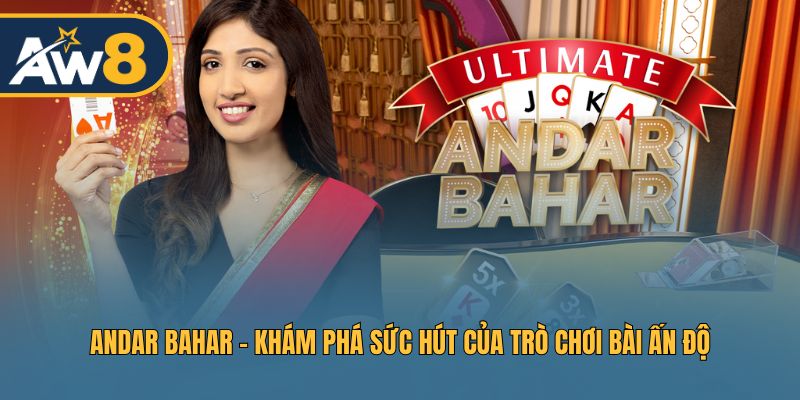 Andar Bahar - Giải mã lý do game bài Ấn Độ được yêu thích