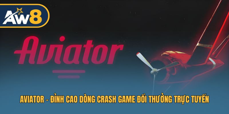 Aviator – Trải Nghiệm Crash Game Hấp Dẫn 2026
