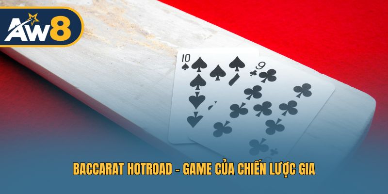 Baccarat HotRoad – Cuộc đấu trí căng thẳng từng ván