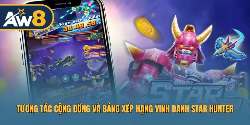 Star Hunter – Bảng xếp hạng và tương tác giúp game thủ nổi bật
