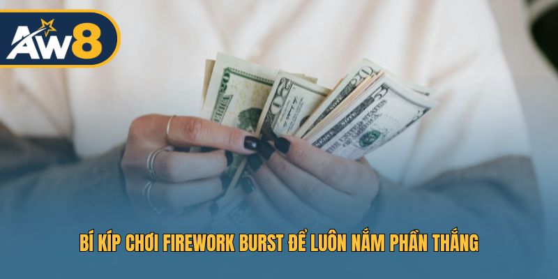 Bí kíp chơi Firework Burst để luôn nắm phần thắng