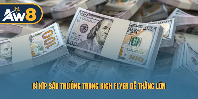 Kinh nghiệm chơi High Flyer giúp rinh thưởng tối đa