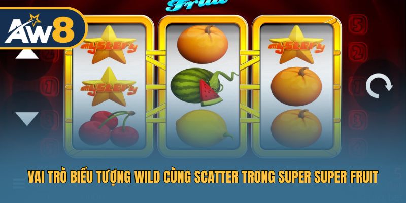 Ý nghĩa của biểu tượng Wild và Scatter trong Super Super Fruit
