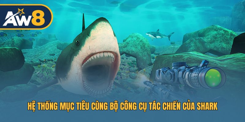 Công cụ hỗ trợ và mục tiêu trong Shark