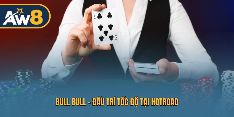 Bull Bull HotRoad – Cuộc so tài nhanh và dứt khoát