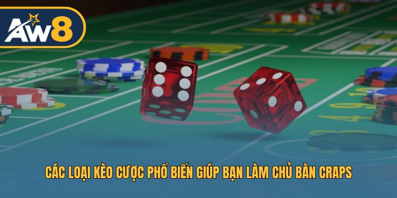Tổng hợp các kèo cược quen thuộc trong Craps Tổng hợp các kèo cược quen thuộc trong Craps