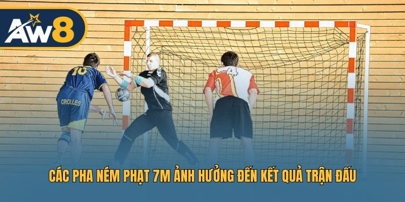 Các pha ném phạt 7m ảnh hưởng đến kết quả trận đấu Các pha ném phạt 7m ảnh hưởng đến kết quả trận đấu