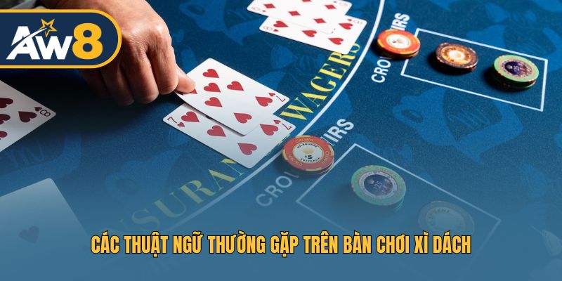 Tổng hợp thuật ngữ phổ biến trong game Xì Dách