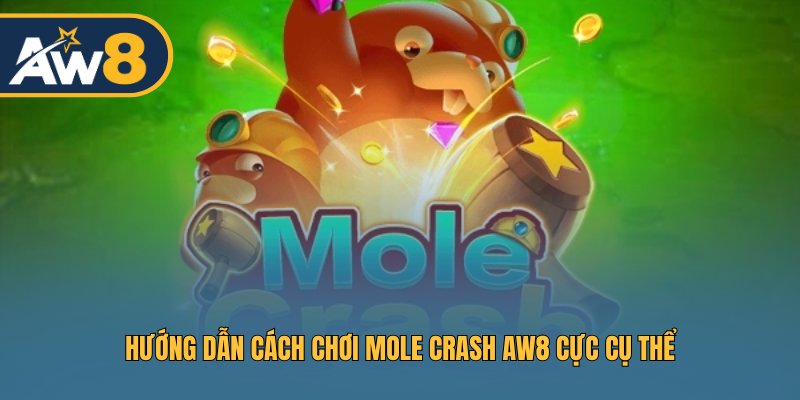 Hướng dẫn cách chơi Mole Crash AW8 cực cụ thể