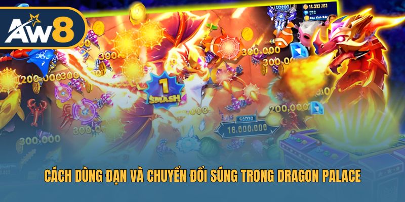 Dragon Palace – Kỹ thuật dồn hỏa lực bằng cách đổi súng linh hoạt